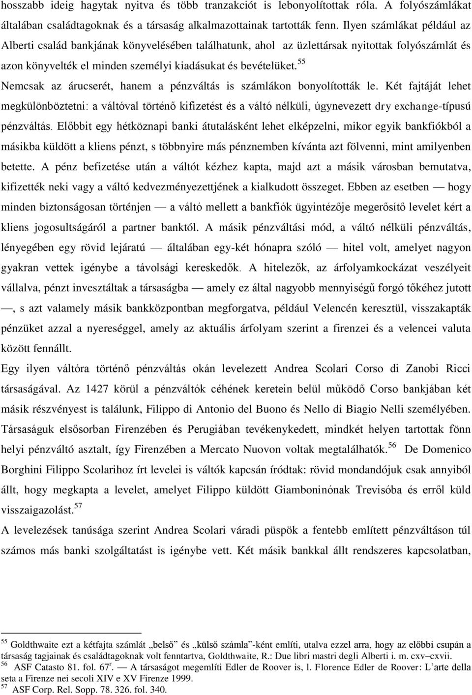 55 Nemcsak az árucserét, hanem a pénzváltás is számlákon bonyolították le.