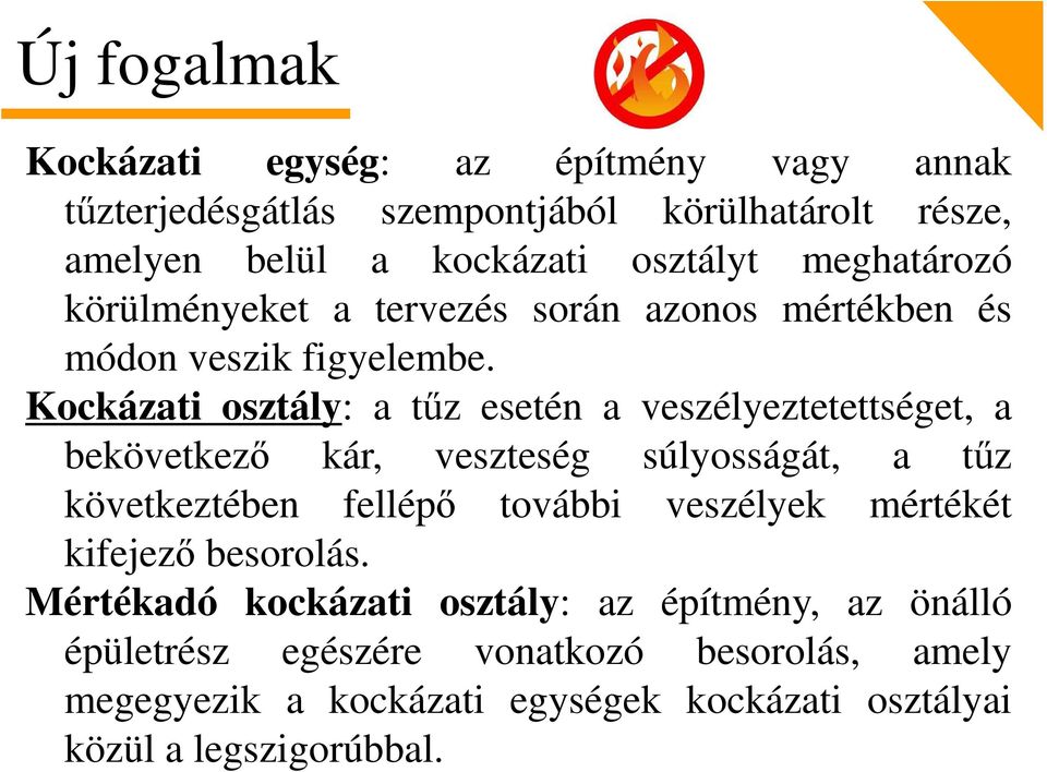 Kockázati osztály: a tűz esetén a veszélyeztetettséget, a bekövetkező kár, veszteség súlyosságát, a tűz következtében fellépő további veszélyek