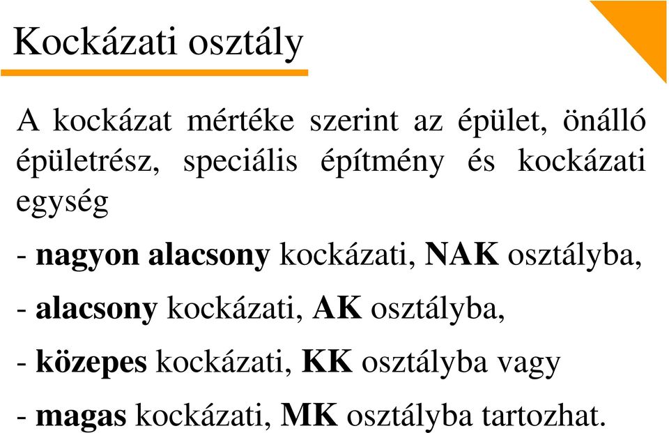 kockázati, NAK osztályba, - alacsony kockázati, AK osztályba, -