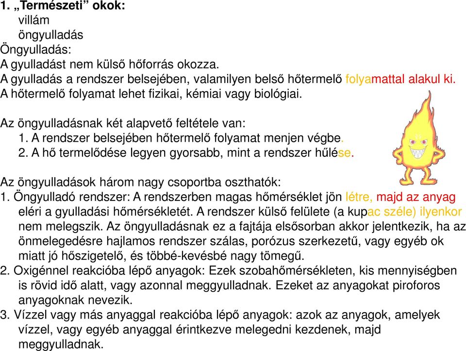 A hő termelődése legyen gyorsabb, mint a rendszer hűlése. Az öngyulladások három nagy csoportba oszthatók: 1.