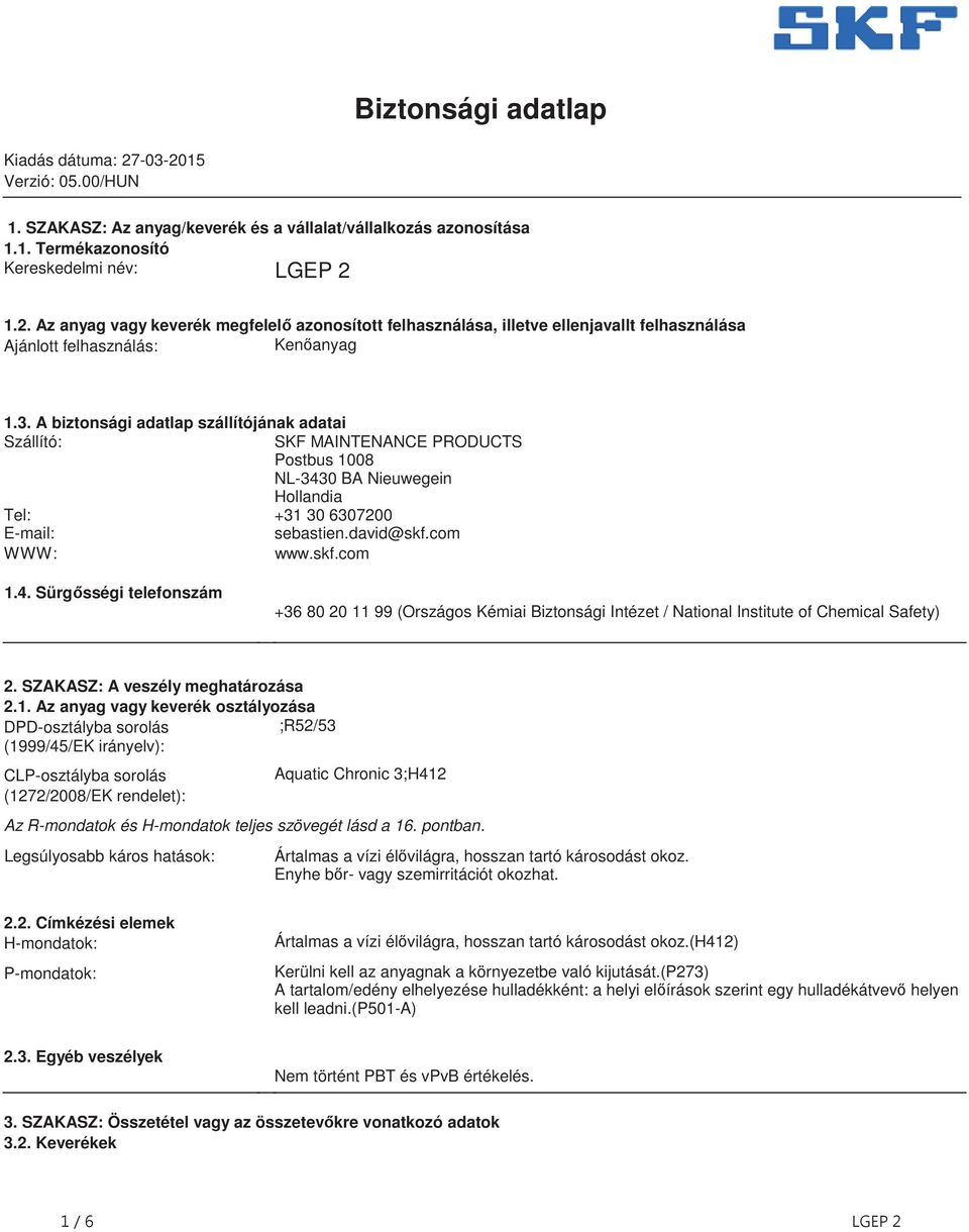 NL-3430 BA Nieuwegein Hollandia Tel: +31 30 6307200 E-mail: sebastiendavid@skfcom WWW: wwwskfcom 14 Sürg sségi telefonszám +36 80 20 11 99 (Országos Kémiai Biztonsági Intézet / National Institute of