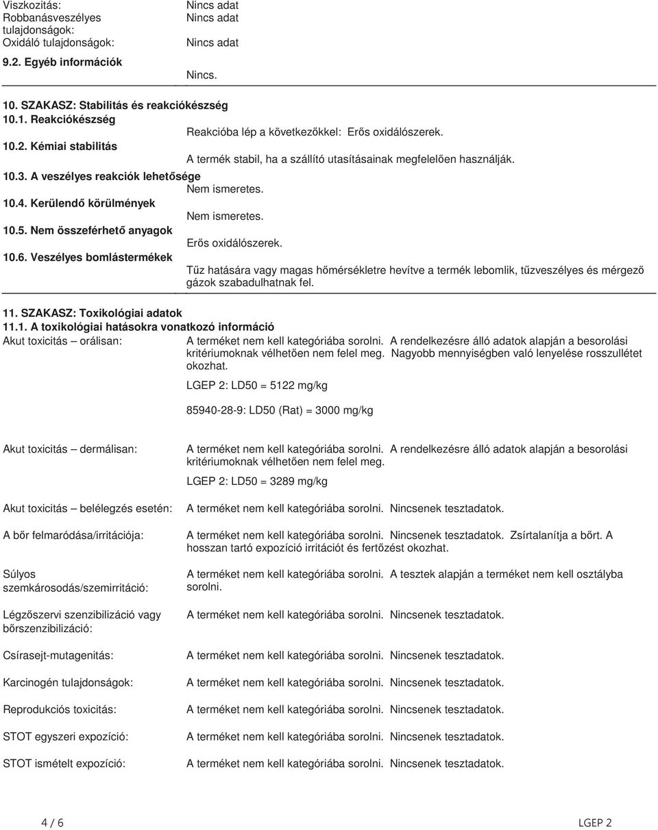 Nem összeférhet anyagok Er s oxidálószerek 106 Veszélyes bomlástermékek T z hatására vagy magas h mérsékletre hevítve a termék lebomlik, t zveszélyes és mérgez gázok szabadulhatnak fel 11 SZAKASZ: