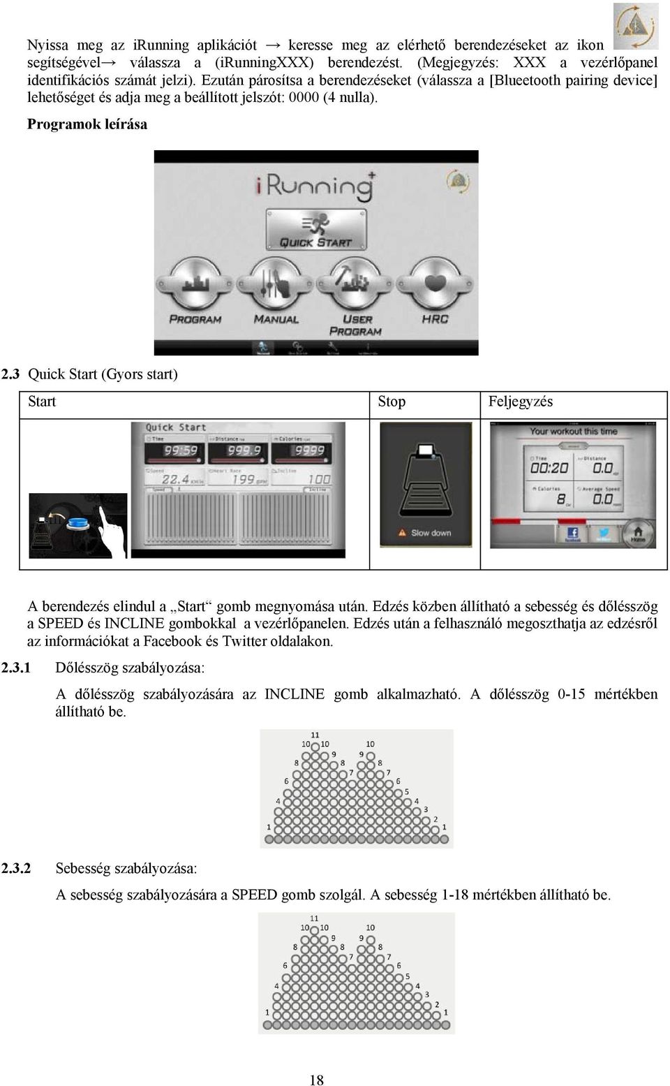 3 Quick Start (Gyors start) Start Stop Feljegyzés A berendezés elindul a Start gomb megnyomása után. Edzés közben állítható a sebesség és dőlésszög a SPEED és INCLINE gombokkal a vezérlőpanelen.