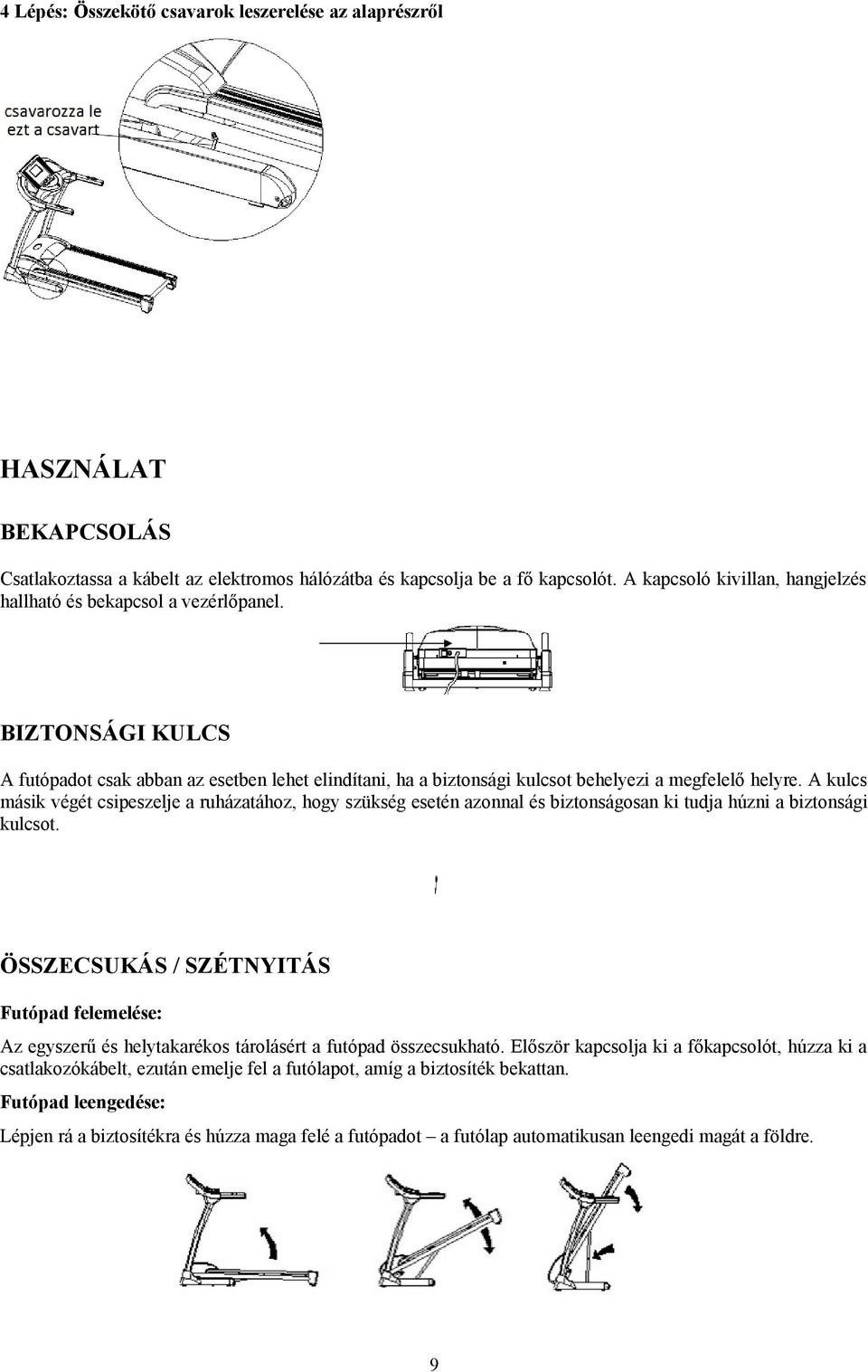 A kulcs másik végét csipeszelje a ruházatához, hogy szükség esetén azonnal és biztonságosan ki tudja húzni a biztonsági kulcsot.