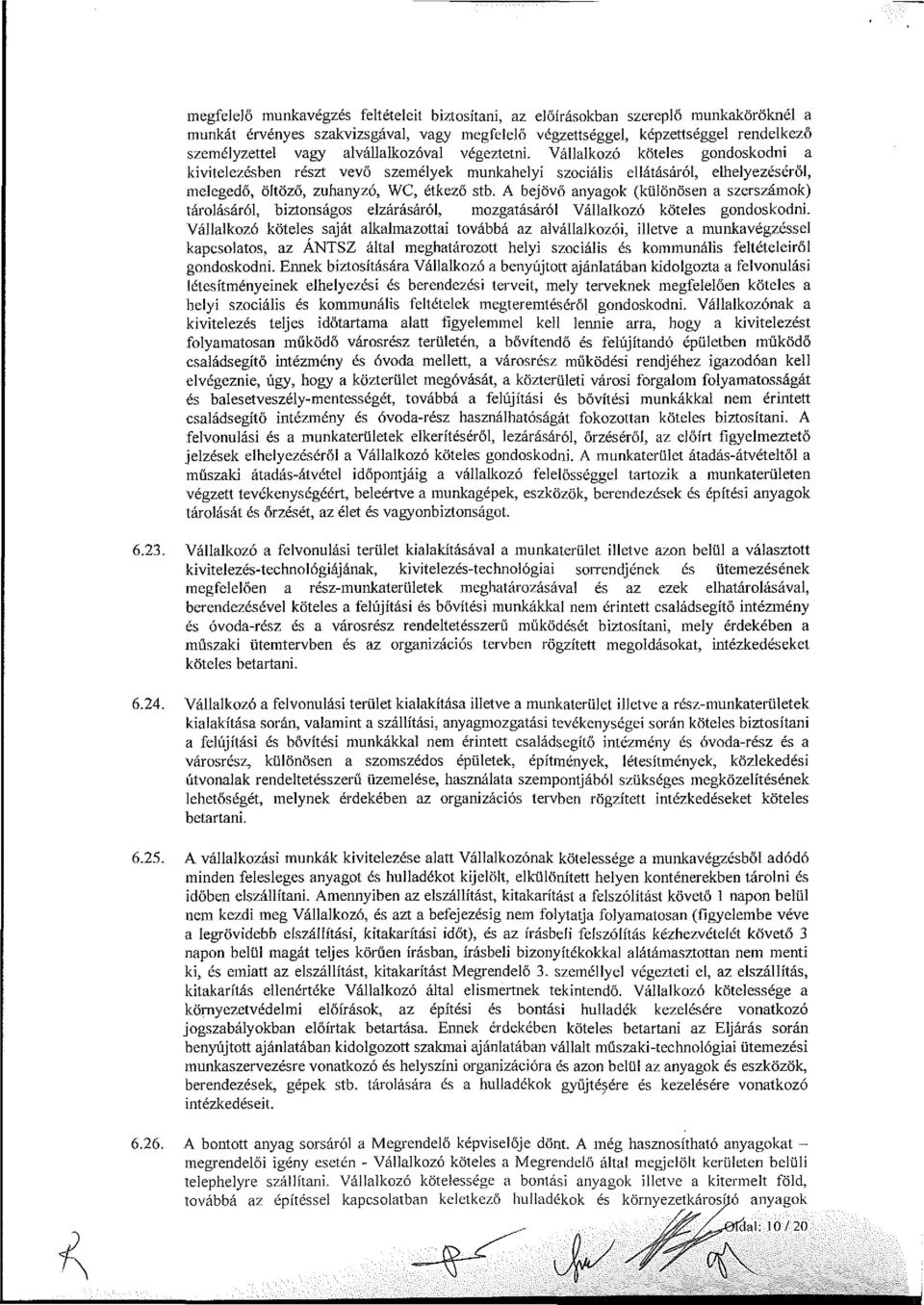 A bejövő anyagok (különösen a szerszámok) tárolásáról, biztonságos elzárásáról, mozgatásáról Vállalkozó köteles gondoskodni.