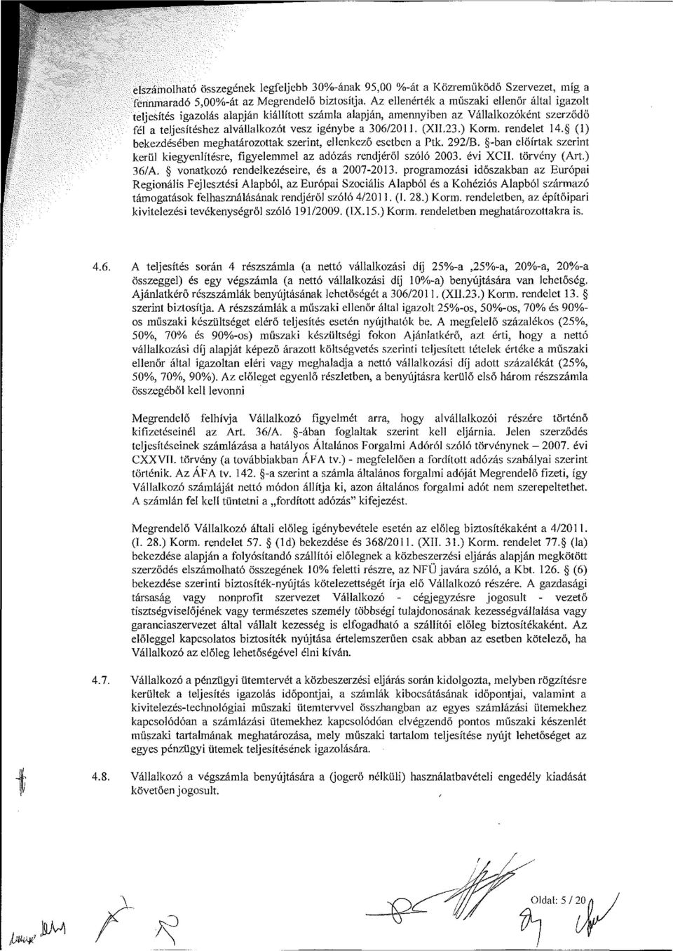 (X1I.23.) Korm. rendelet 14. (1) bekezdésében meghatározottak szerint, ellenkező esetben a Ptk. 292/B. -ban előírtak szerint kerül kiegyenlítésre, figyelemmel az adózás rendjéről szóló 2003. évi XCII.