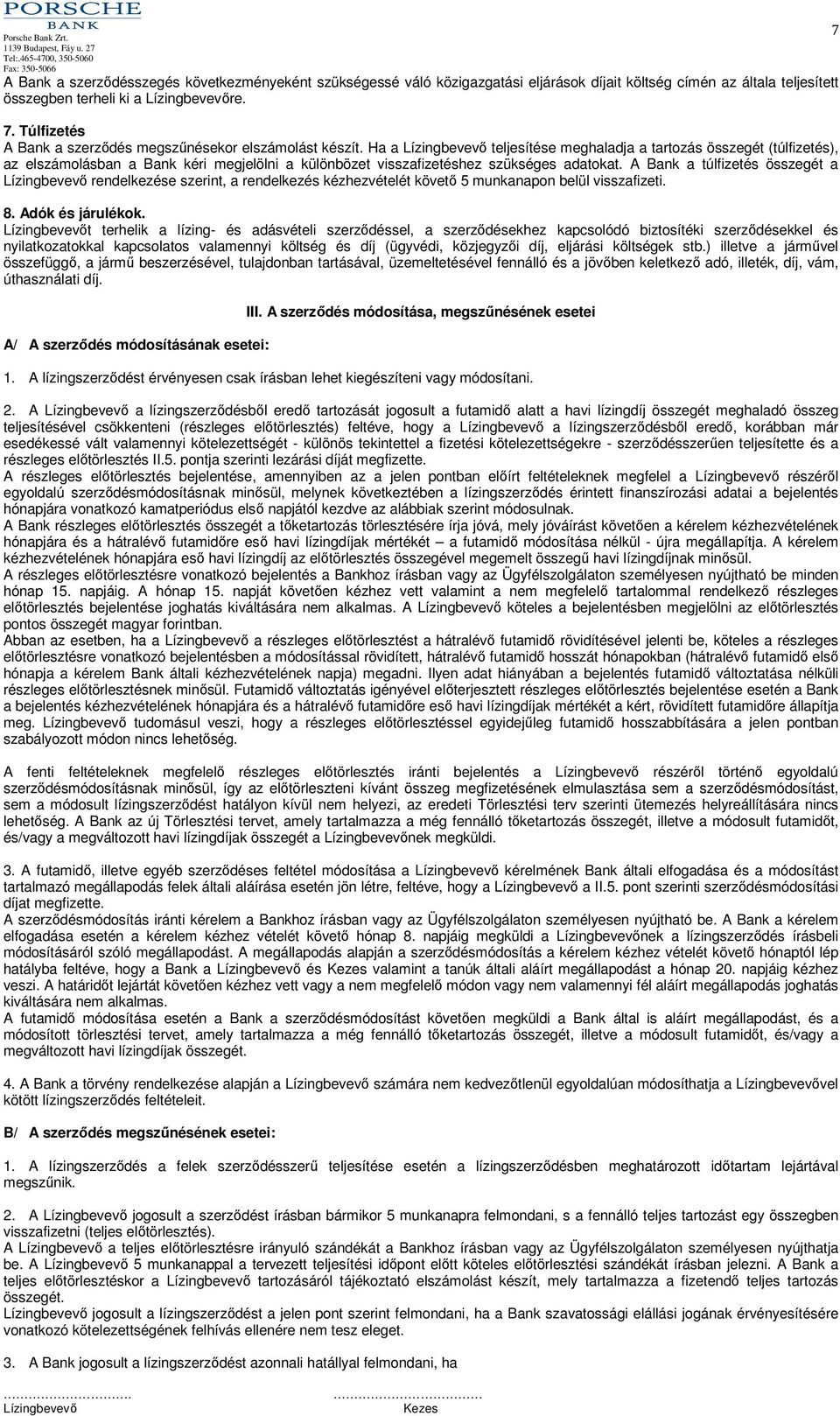 Ha a teljesítése meghaladja a tartozás összegét (túlfizetés), az elszámolásban a Bank kéri megjelölni a különbözet visszafizetéshez szükséges adatokat.