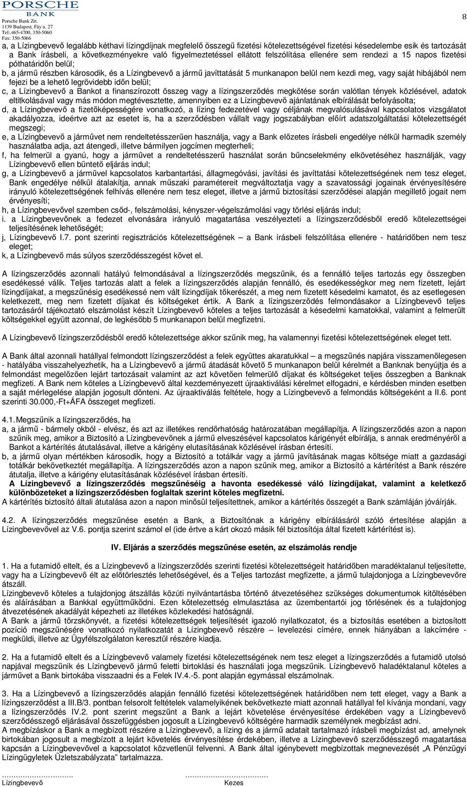 a lehető legrövidebb időn belül; c, a a Bankot a finanszírozott összeg vagy a lízingszerződés megkötése során valótlan tények közlésével, adatok eltitkolásával vagy más módon megtévesztette,