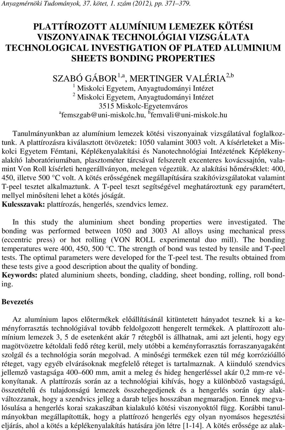 Egyetem, Anyagtudományi Intézet 2 Miskolci Egyetem, Anyagtudományi Intézet 3515 Miskolc-Egyetemváros a femszgab@uni-miskolc.hu, b femvali@uni-miskolc.