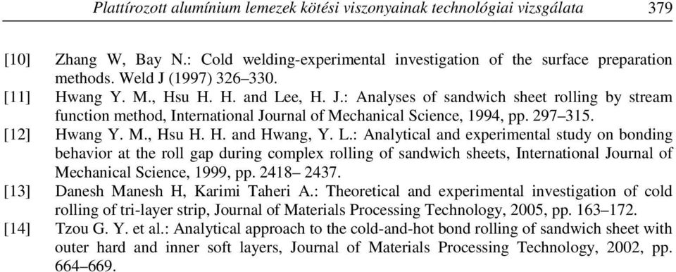 L.: Analytical and experimental study on bonding behavior at the roll gap during complex rolling of sandwich sheets, International Journal of Mechanical Science, 1999, pp. 2418 2437.