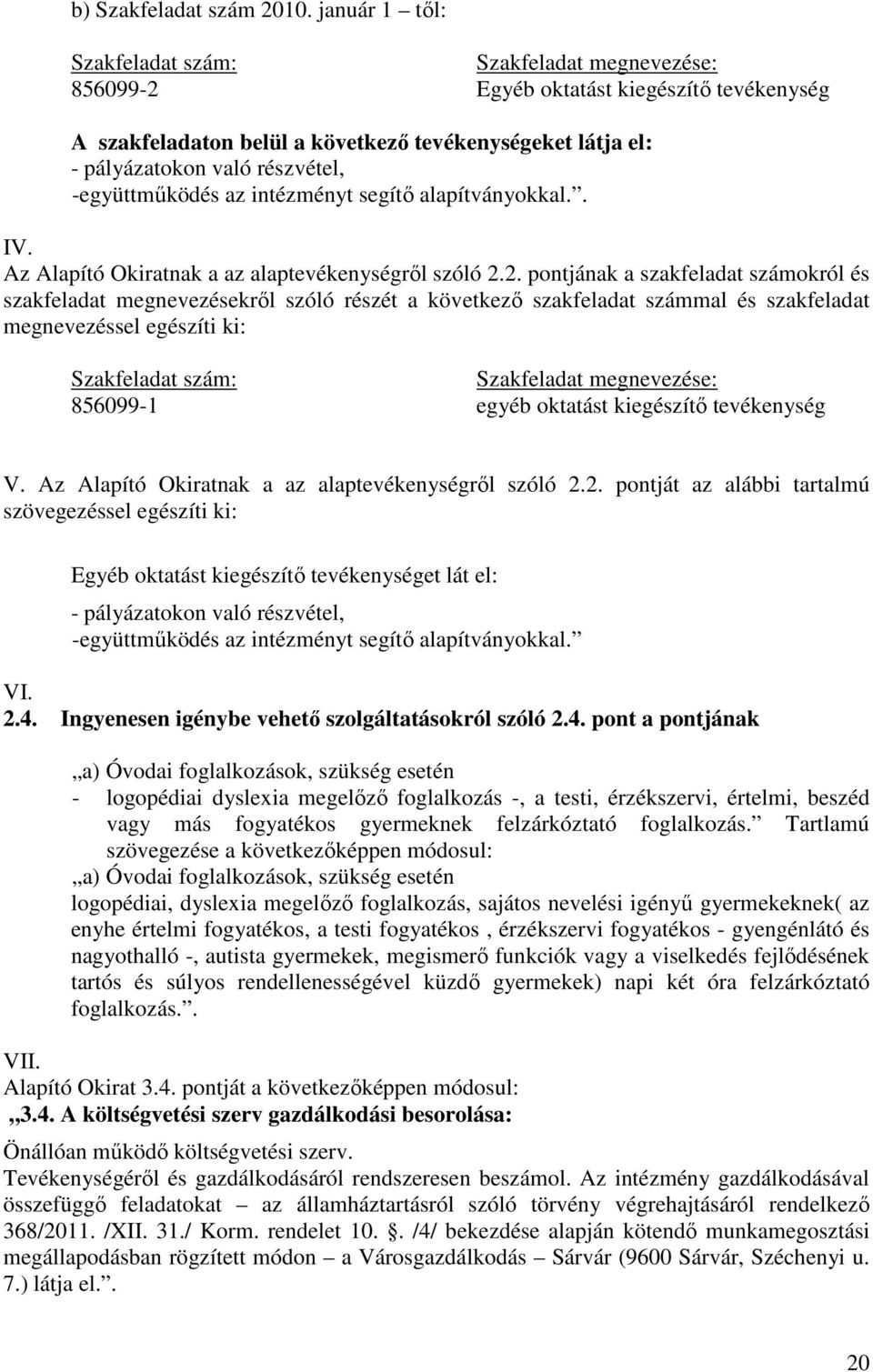 -együttműködés az intézményt segítő alapítványokkal.. IV. Az Alapító Okiratnak a az alaptevékenységről szóló 2.