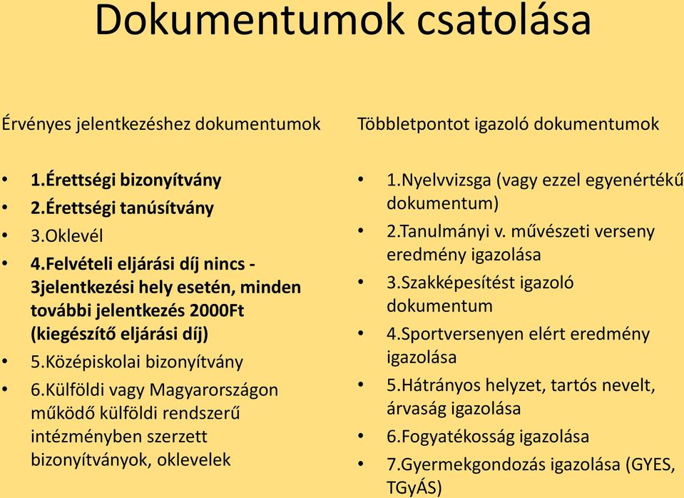 Külföldi vagy Magyarországon működő külföldi rendszerű intézményben szerzett bizonyítványok, oklevelek 1.Nyelvvizsga (vagy ezzel egyenértékű dokumentum) 2.Tanulmányi v.