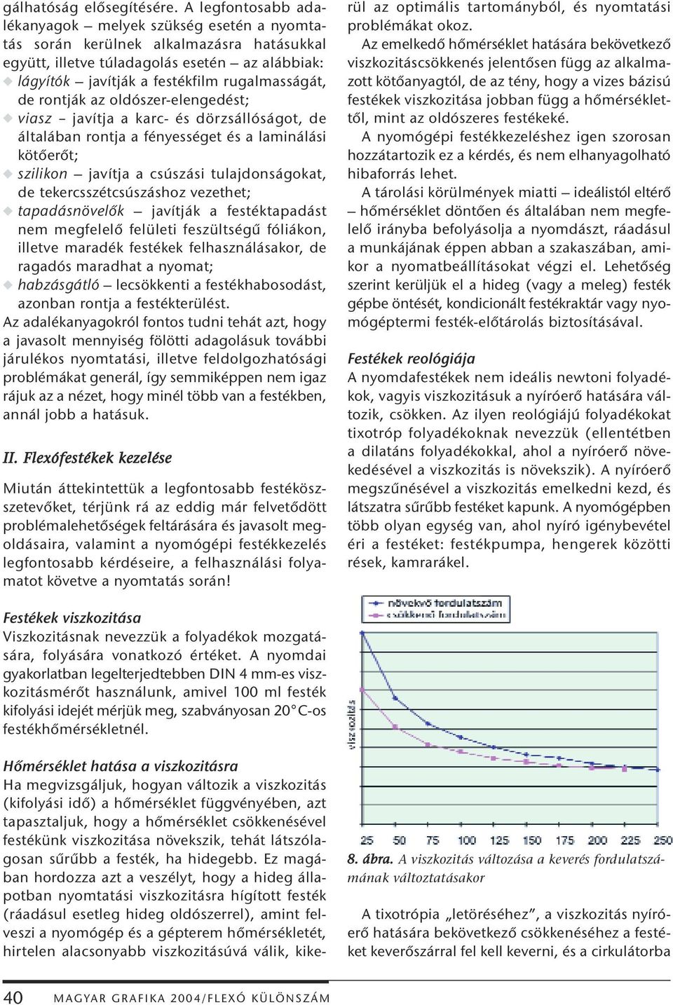 rontják az oldószer-elengedést; w iasz jaítja a karc- és dörzsállóságot, de általában rontja a fényességet és a laminálási kötőerőt; w szilikon jaítja a csúszási tulajdonságokat, de