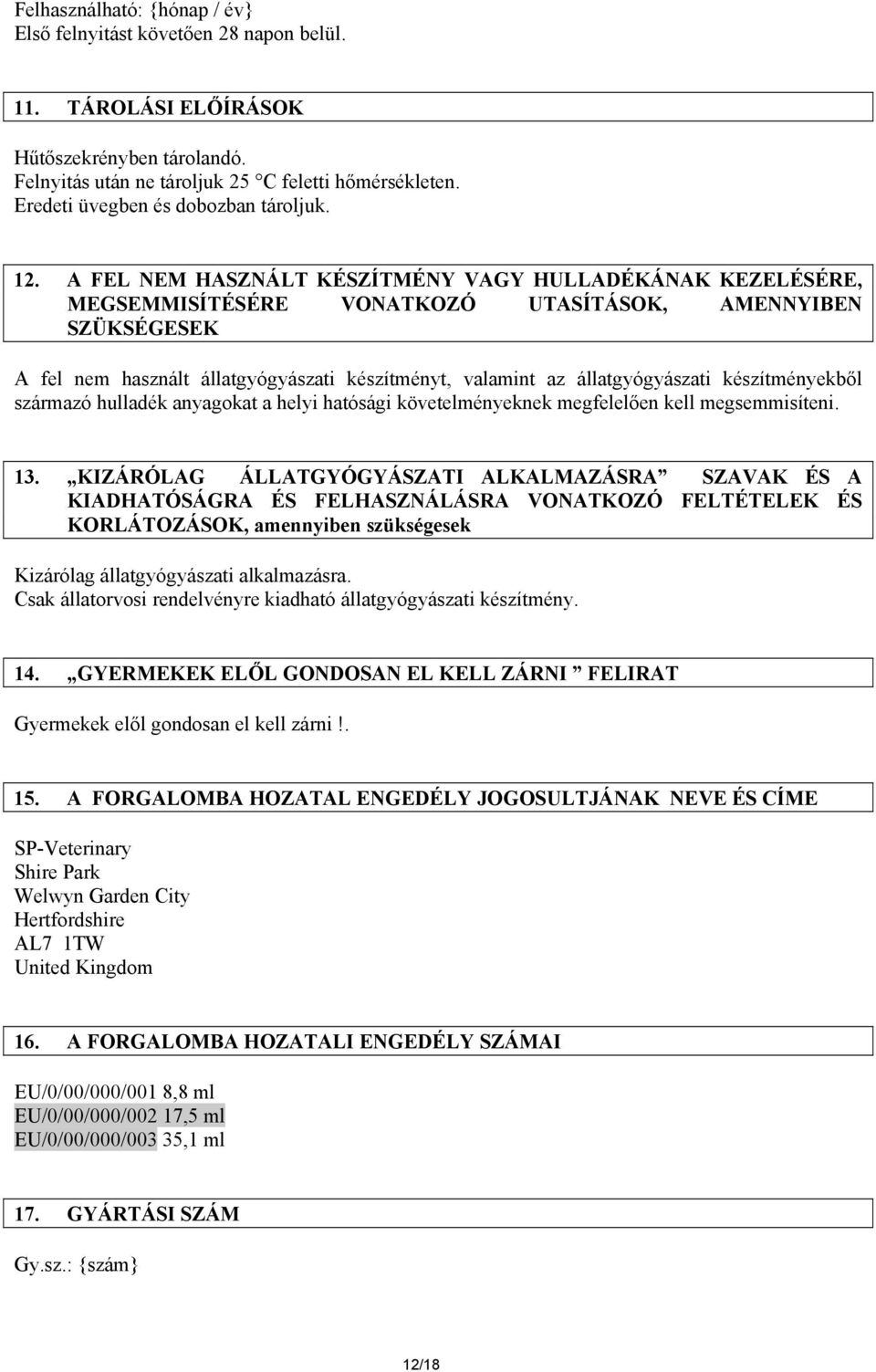 A FEL NEM HASZNÁLT KÉSZÍTMÉNY VAGY HULLADÉKÁNAK KEZELÉSÉRE, MEGSEMMISÍTÉSÉRE VONATKOZÓ UTASÍTÁSOK, AMENNYIBEN SZÜKSÉGESEK A fel nem használt állatgyógyászati készítményt, valamint az állatgyógyászati