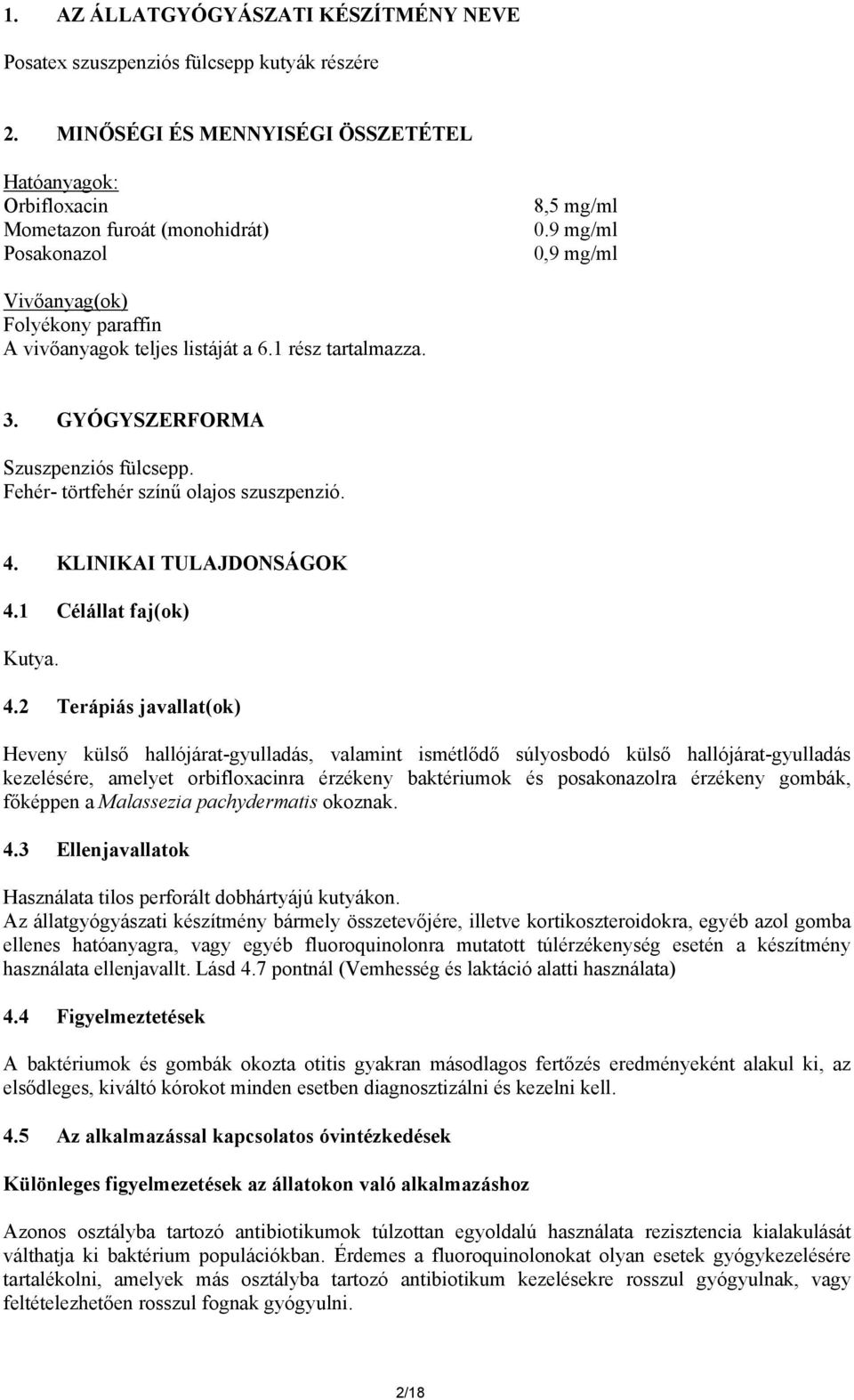 1 rész tartalmazza. 3. GYÓGYSZERFORMA Szuszpenziós fülcsepp. Fehér- törtfehér színű olajos szuszpenzió. 4.