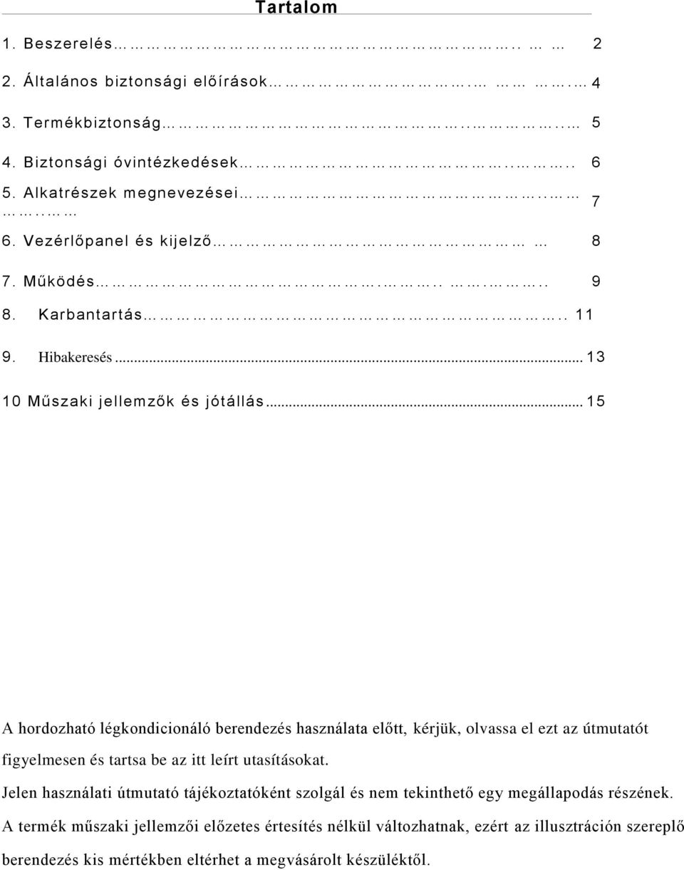 .. 15 A hordozható légkondicionáló berendezés használata előtt, kérjük, olvassa el ezt az útmutatót figyelmesen és tartsa be az itt leírt utasításokat.