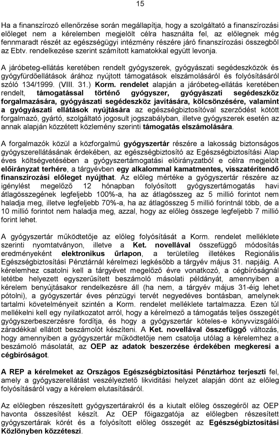 A járóbeteg-ellátás keretében rendelt gyógyszerek, gyógyászati segédeszközök és gyógyfürdőellátások árához nyújtott támogatások elszámolásáról és folyósításáról szóló 134/1999. (VIII. 31.) Korm.
