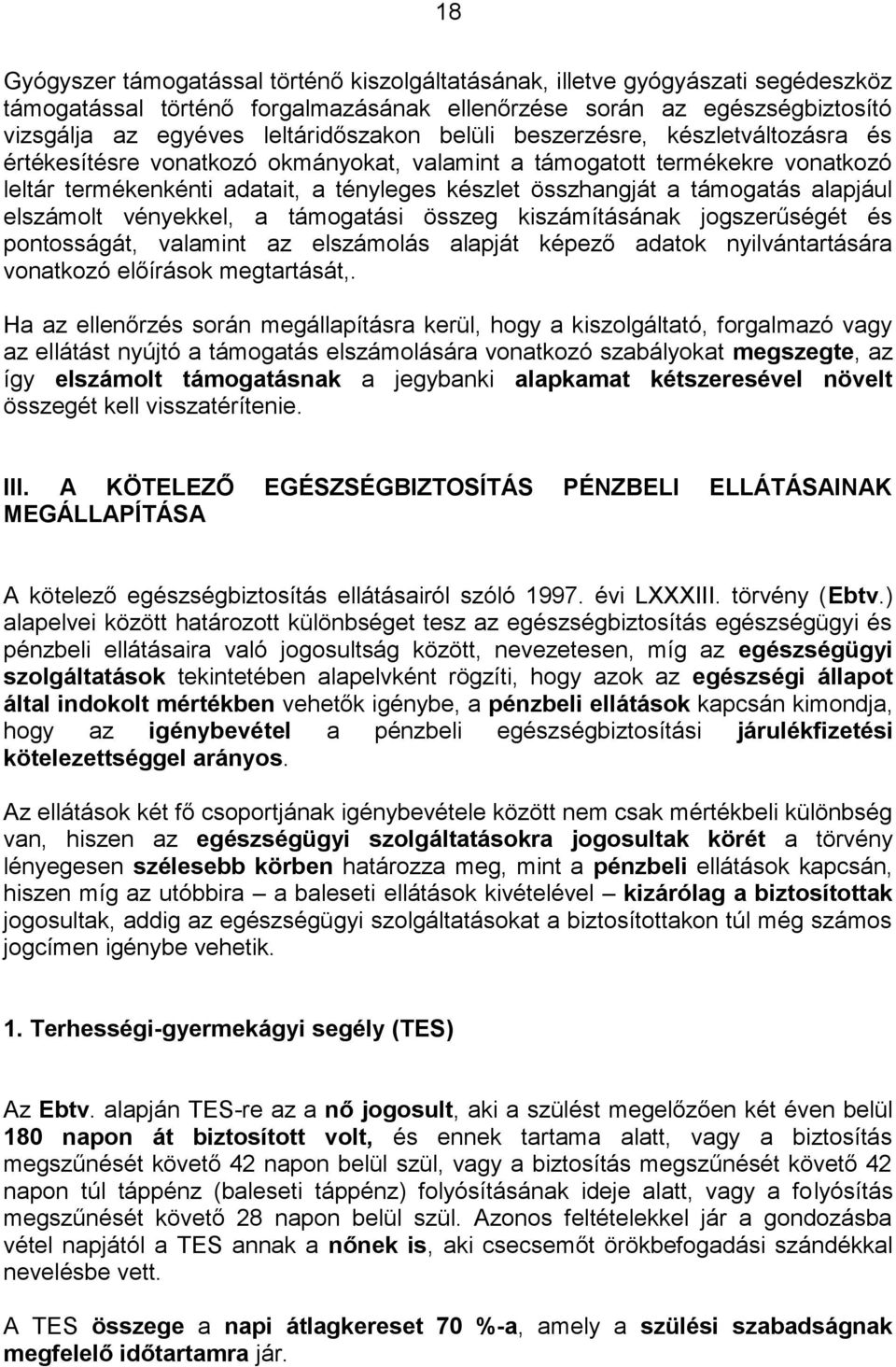 alapjául elszámolt vényekkel, a támogatási összeg kiszámításának jogszerűségét és pontosságát, valamint az elszámolás alapját képező adatok nyilvántartására vonatkozó előírások megtartását,.