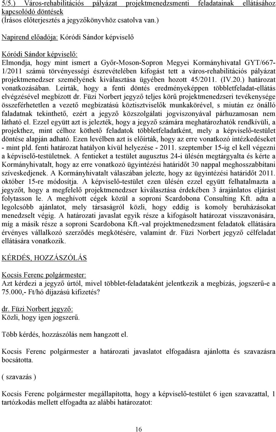 tett a város-rehabilitációs pályázat projektmenedzser személyének kiválasztása ügyében hozott 45/2011. (IV.20.) határozat vonatkozásában.