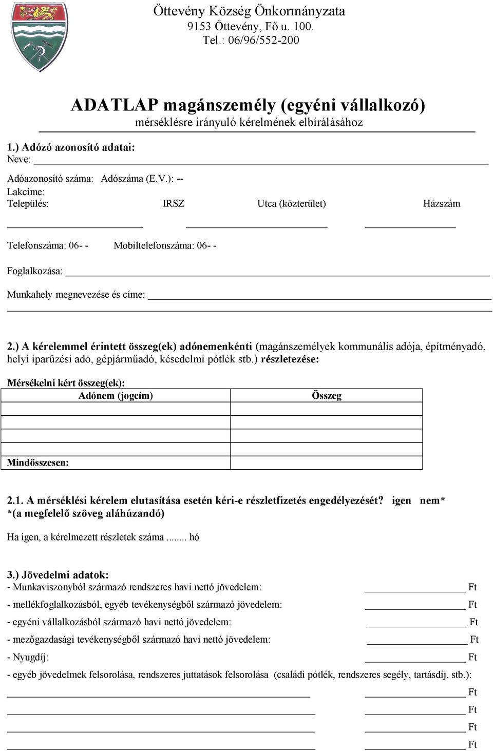 ): -- Lakcíme: Település: IRSZ Utca (közterület) Házszám Telefonszáma: 06- - Mobiltelefonszáma: 06- - Foglalkozása: Munkahely megnevezése és címe: 2.