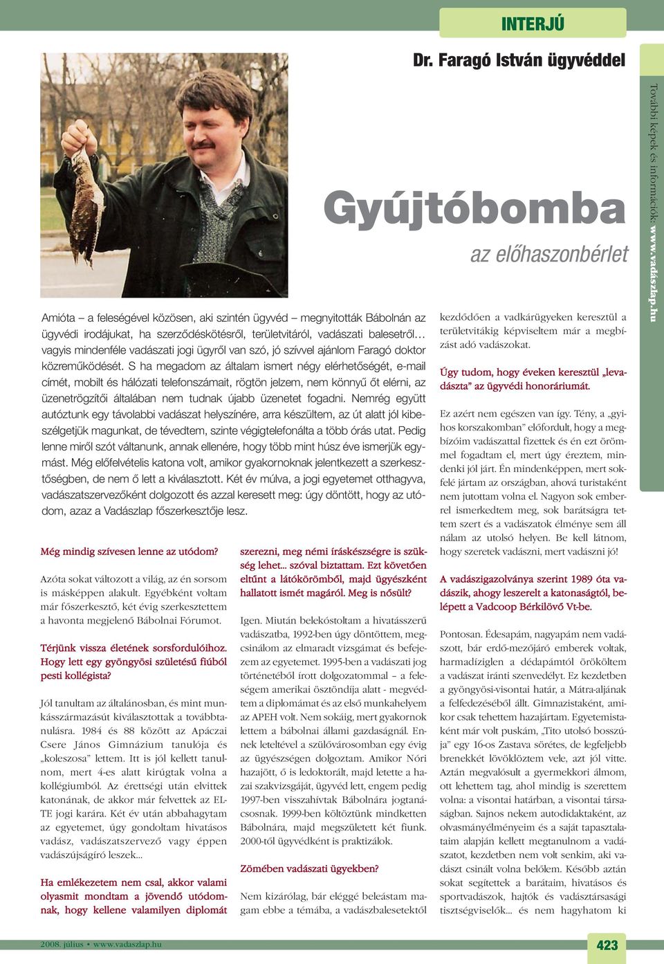 vadászati jogi ügyrõl van szó, jó szívvel ajánlom Faragó doktor közremûködését.