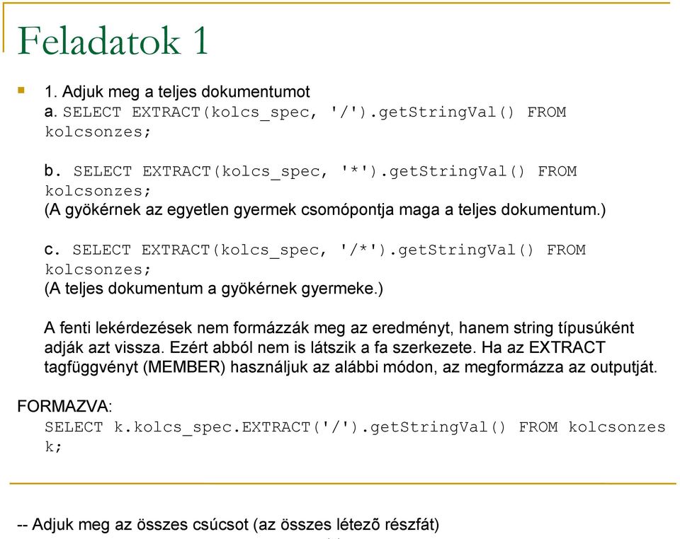 getstringval() FROM kolcsonzes; (A teljes dokumentum a gyökérnek gyermeke.) A fenti lekérdezések nem formázzák meg az eredményt, hanem string típusúként adják azt vissza.