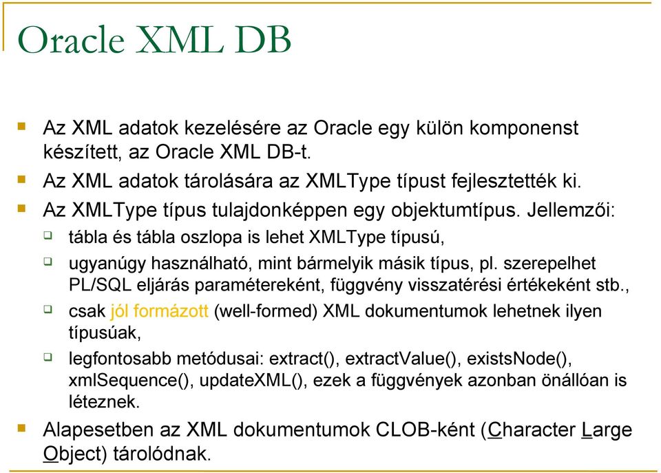 szerepelhet PL/SQL eljárás paramétereként, függvény visszatérési értékeként stb.