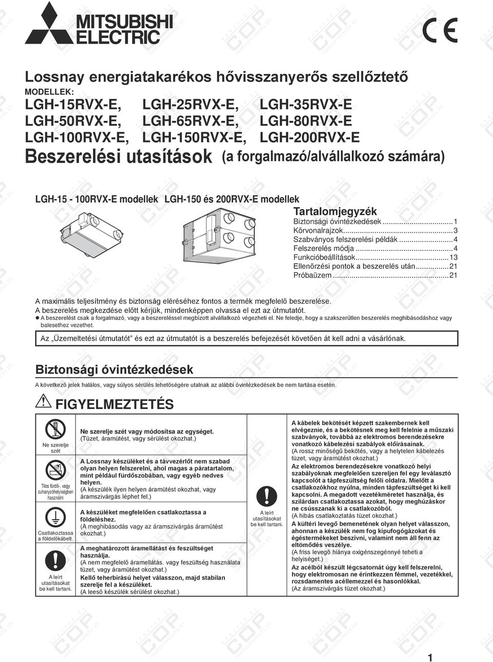 .. Ellenőrzési pontok a beszerelés után... Próbaüzem... A maximális teljesítmény és biztonság eléréséhez fontos a termék megfelelő beszerelése.