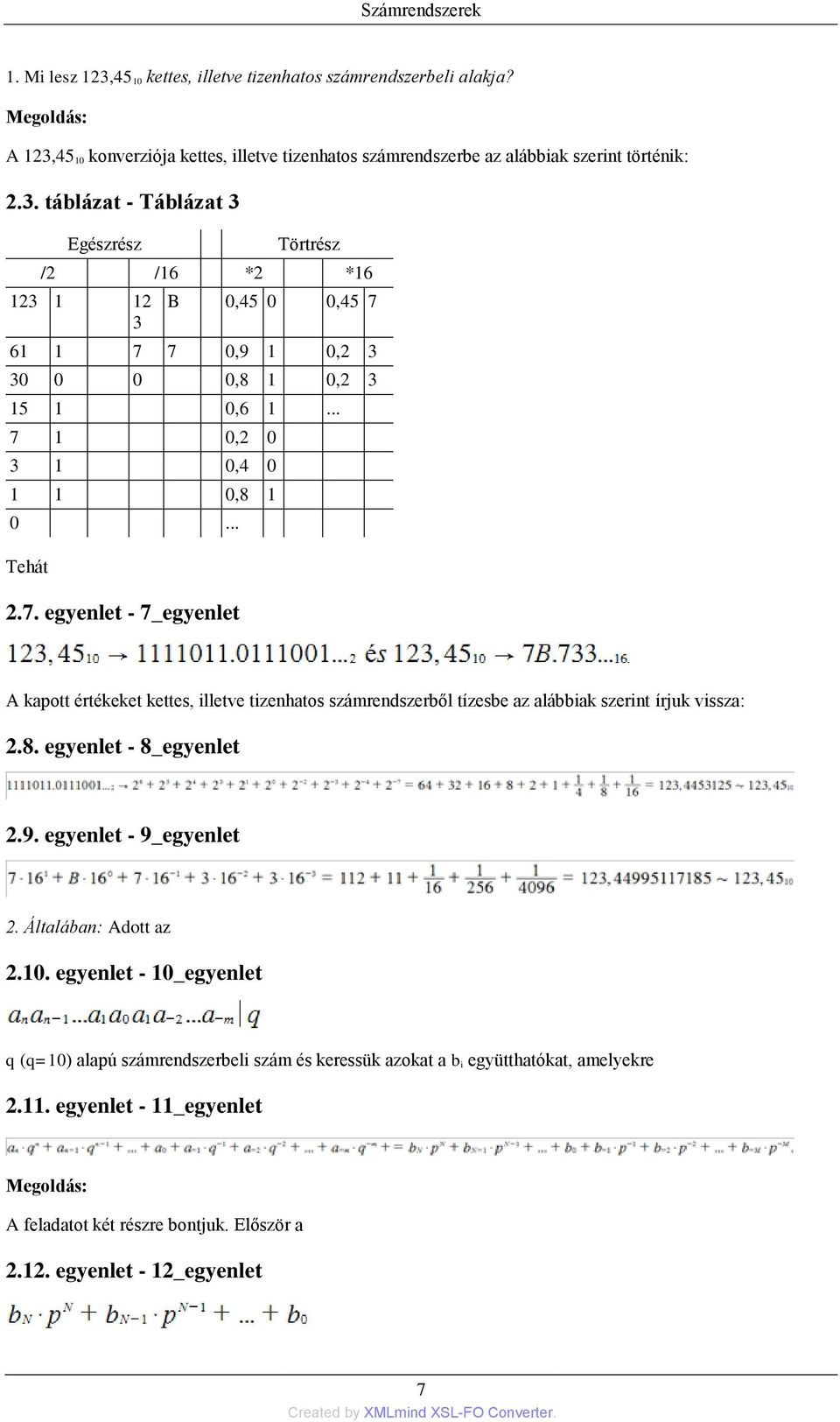 9. egyenlet - 9_egyenlet 2. Általában: Adott az 2.10. egyenlet - 10_egyenlet q (q=10) alapú számrendszerbeli szám és keressük azokat a b i együtthatókat, amelyekre 2.11.