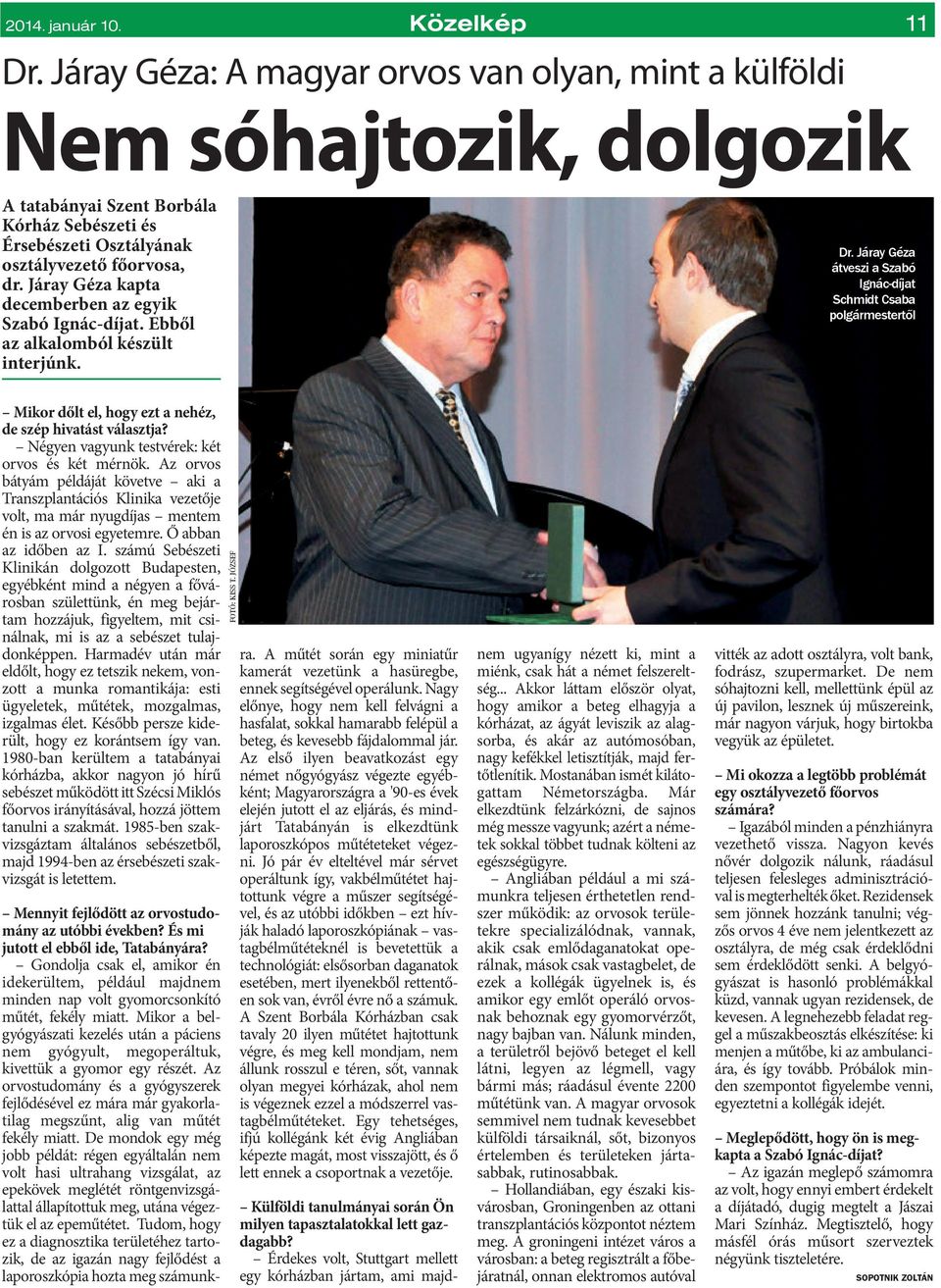 Járay Géza kapta decemberben az egyik Szabó Ignác-díjat. Ebből az alkalomból készült interjúnk. Dr.