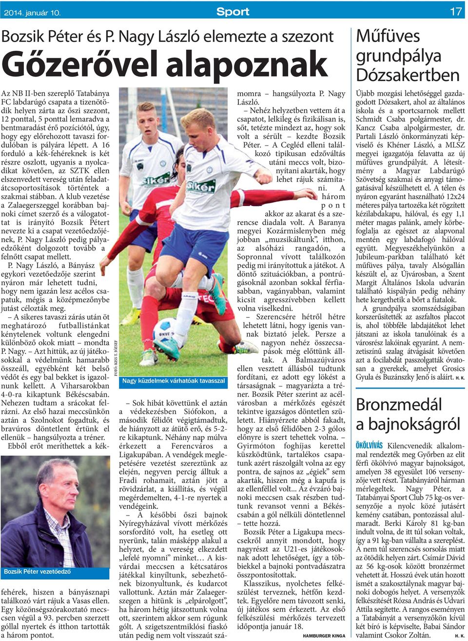 lemaradva a bentmaradást érő pozíciótól, úgy, hogy egy előrehozott tavaszi fordulóban is pályára lépett.