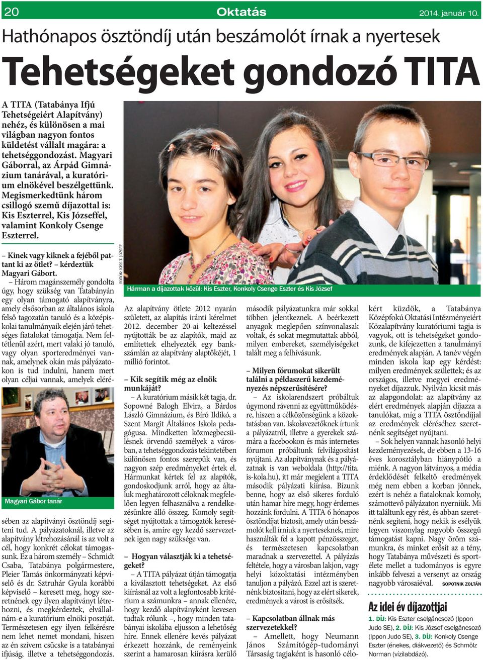 magára: a tehetséggondozást. Magyari Gáborral, az Árpád Gimnázium tanárával, a kuratórium elnökével beszélgettünk.