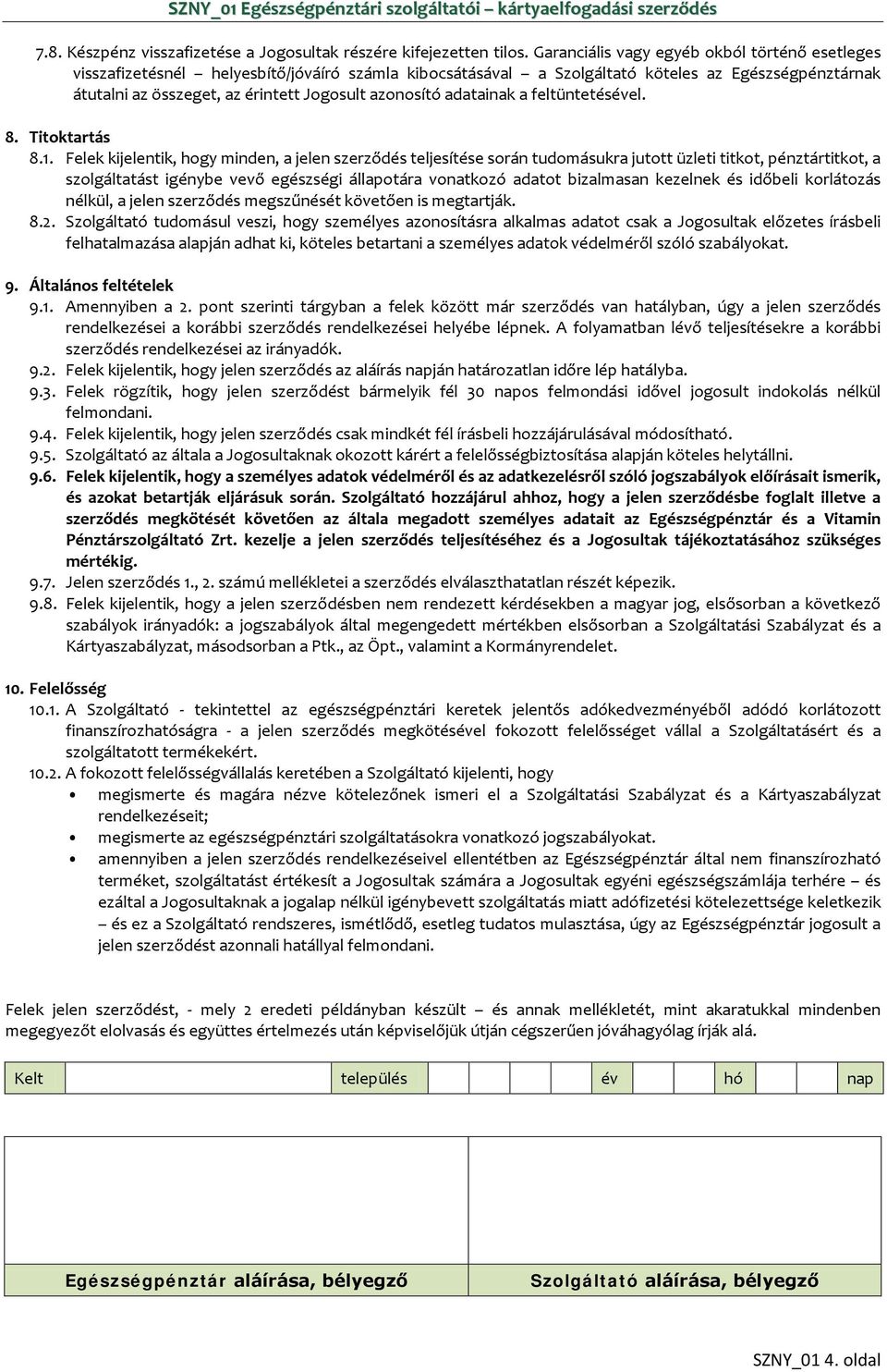 azonosító adatainak a feltüntetésével. 8. Titoktartás 8.1.