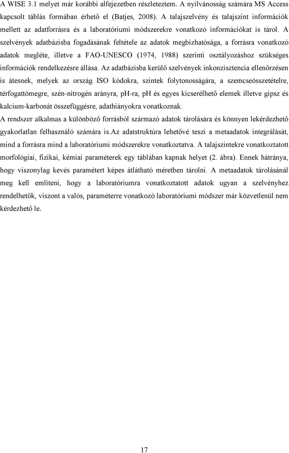 A szelvények adatbázisba fogadásának feltétele az adatok megbízhatósága, a forrásra vonatkozó adatok megléte, illetve a FAO-UNESCO (1974, 1988) szerinti osztályozáshoz szükséges információk