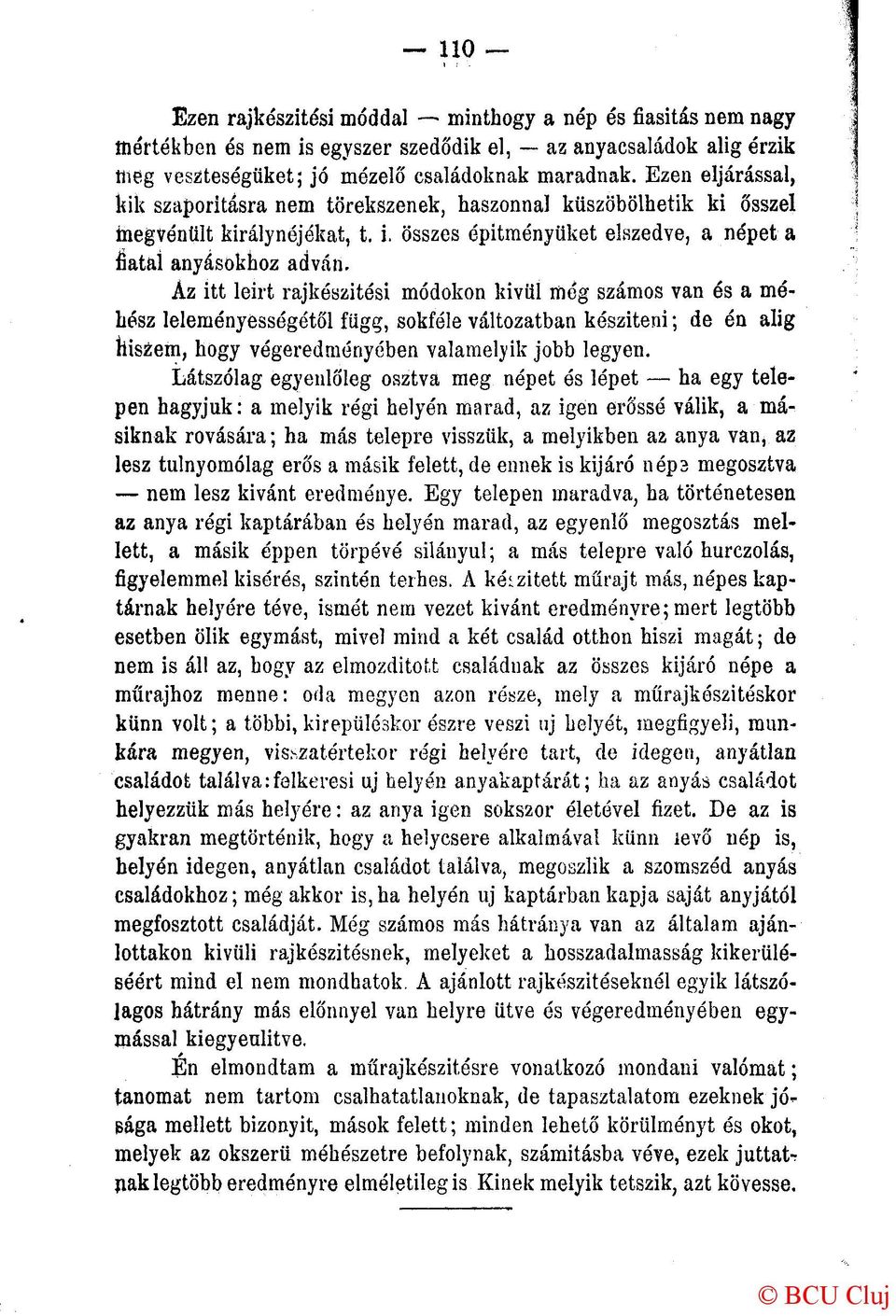 Áz itt leirt rajkészitési módokon kivül még számos van és a méhész leleményességétől függ, sokféle változatban készíteni; de én alig hiszem, hogy végeredményében valamelyik jobb legyen.