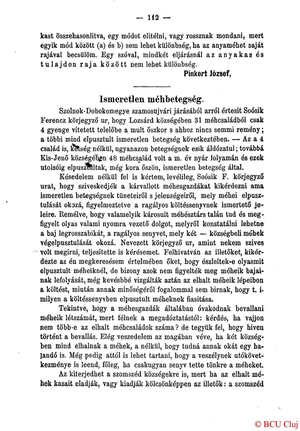 Szolnok-Dobokomegye szamosujvári járásából arról értesít Soósik Ferencz körjegyző ur, hogy Lozsárd községében 31 méhcsaládból csak 4 gyenge vitetett telelőbe a mult őszkor s ahhoz ninc3 semmi remény;
