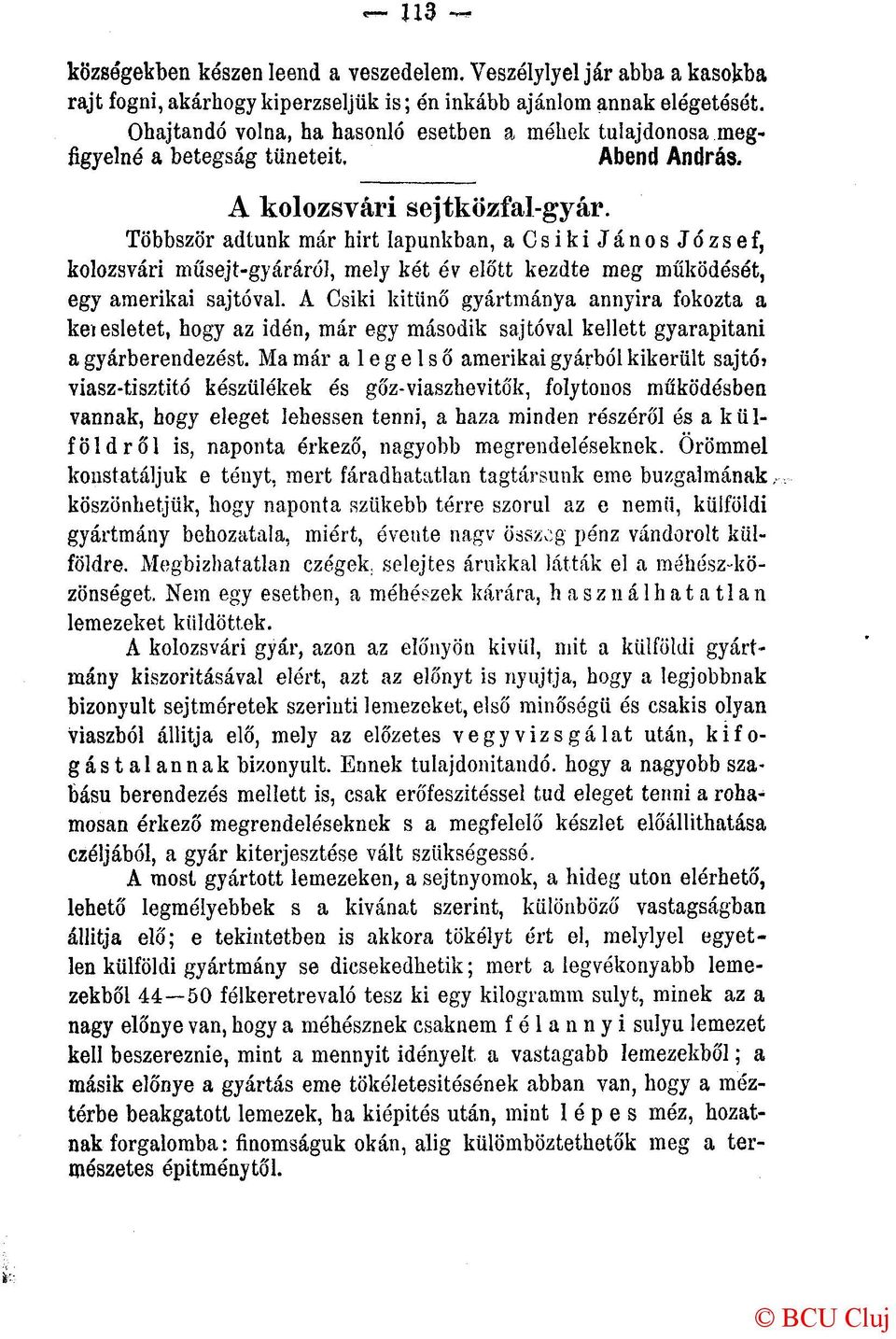 Többször adtunk már hirt lapunkban, a Csiki János József, kolozsvári műsejt-gyáráról, mely két év előtt kezdte meg működésót, egy amerikai sajtóval.
