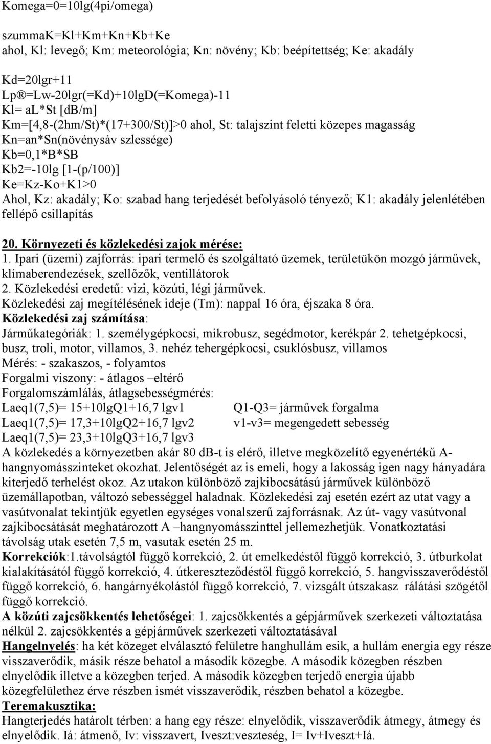 terjedését befolyásoló tényező; K1: akadály jelenlétében fellépő csillapítás 20. Környezeti és közlekedési zajok mérése: 1.