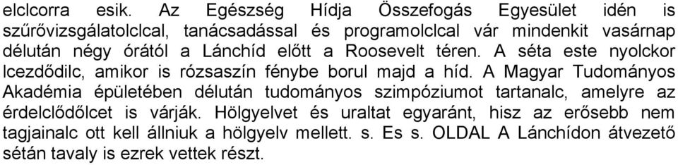 órától a Lánchíd előtt a Roosevelt téren. A séta este nyolckor lcezdődilc, amikor is rózsaszín fénybe borul majd a híd.