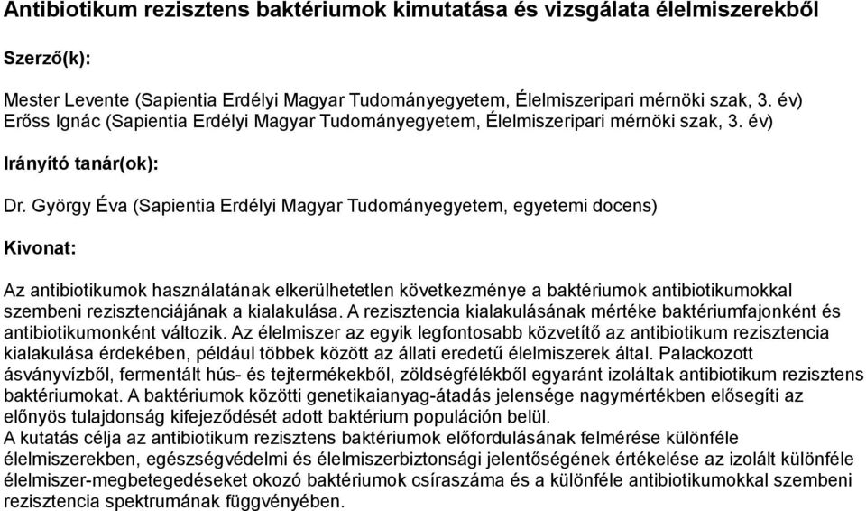 György Éva (Sapientia Erdélyi Magyar Tudományegyetem, egyetemi docens) Az antibiotikumok használatának elkerülhetetlen következménye a baktériumok antibiotikumokkal szembeni rezisztenciájának a