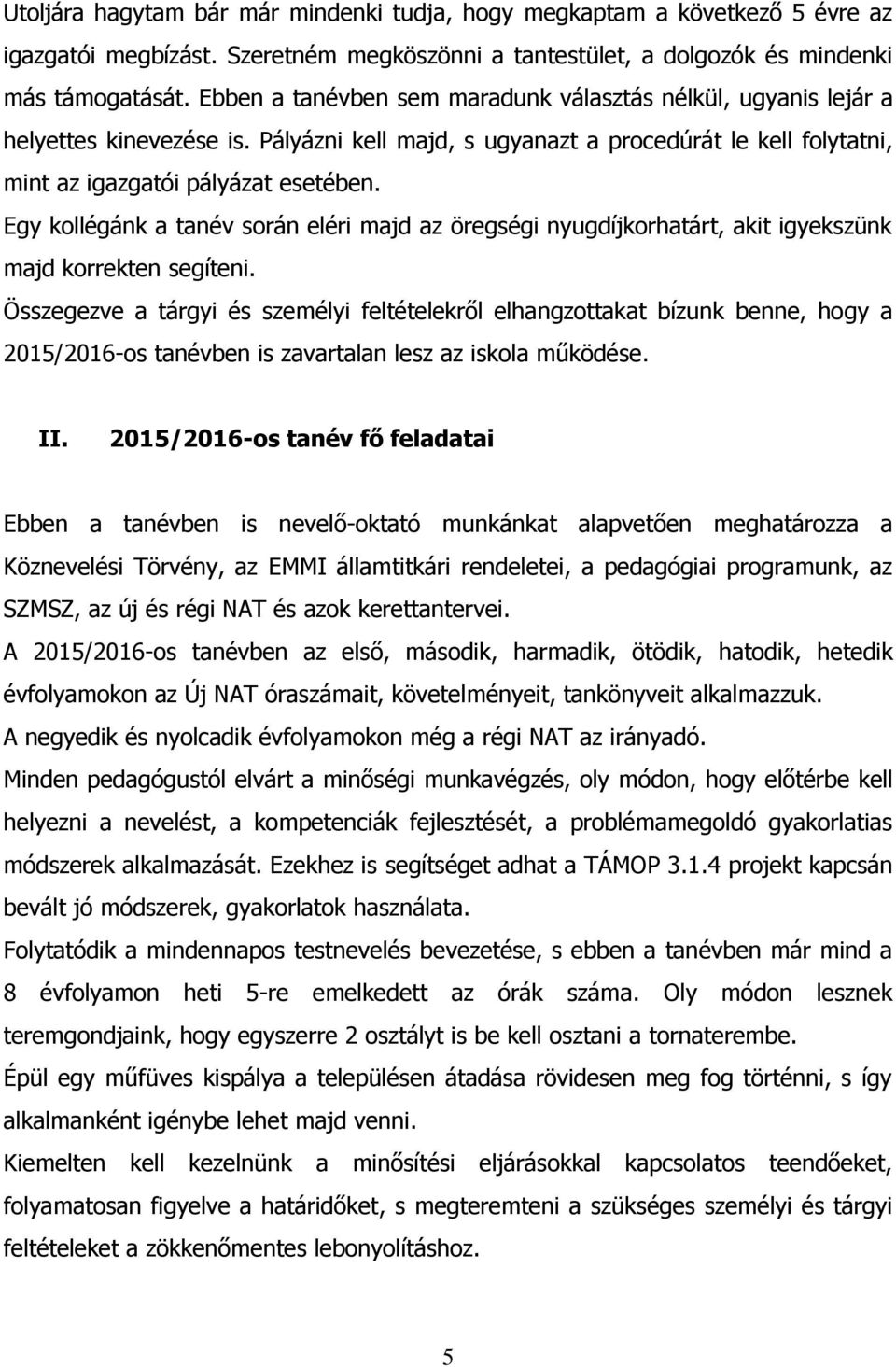 Egy kollégánk a tanév során eléri majd az öregségi nyugdíjkorhatárt, akit igyekszünk majd korrekten segíteni.