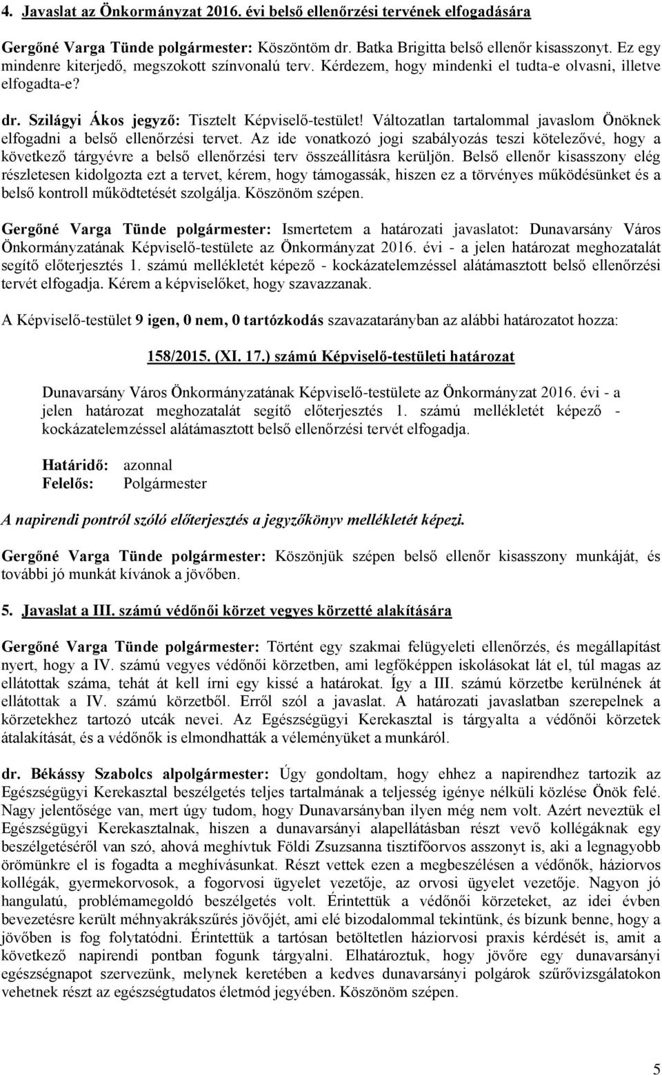 Változatlan tartalommal javaslom Önöknek elfogadni a belső ellenőrzési tervet.