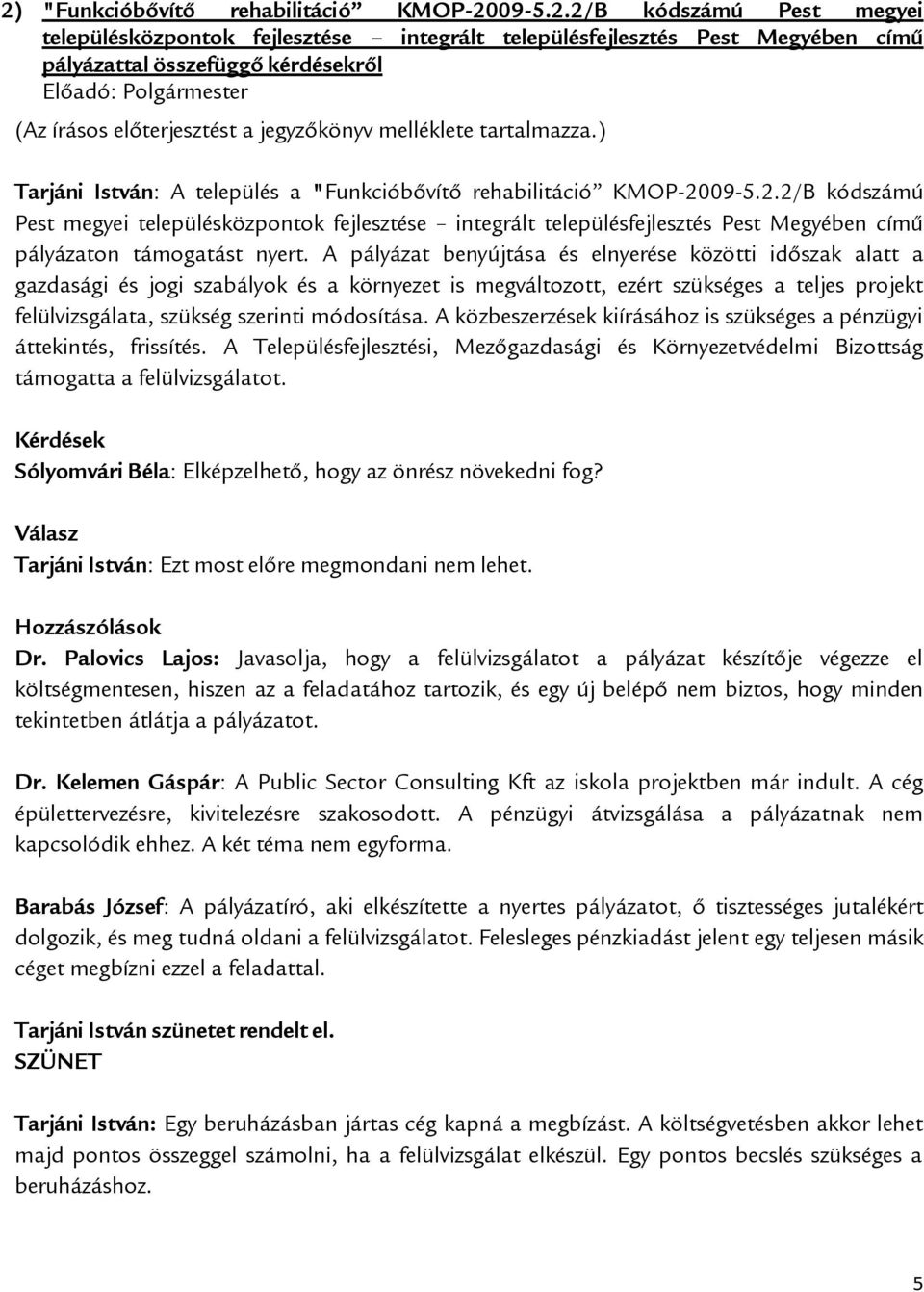 09-5.2.2/B kódszámú Pest megyei településközpontok fejlesztése integrált településfejlesztés Pest Megyében című pályázaton támogatást nyert.