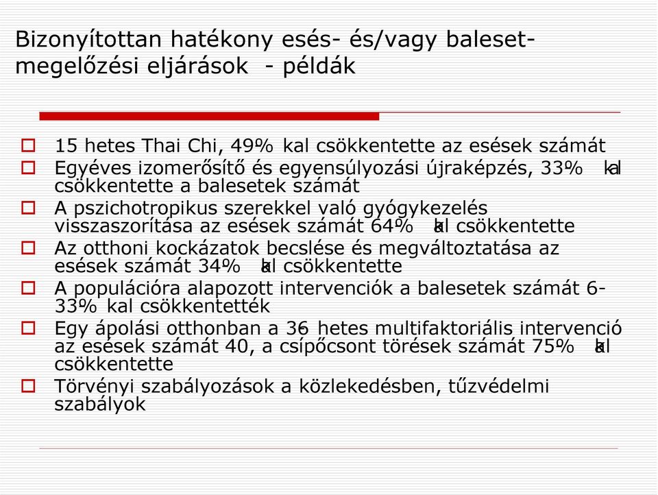 kockázatok becslése és megváltoztatása az esések számát 34%- kal csökkentette A populációra alapozott intervenciók a balesetek számát 6-33%- kal csökkentették Egy ápolási