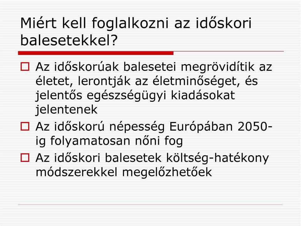 életminőséget, és jelentős egészségügyi kiadásokat jelentenek Az időskorú