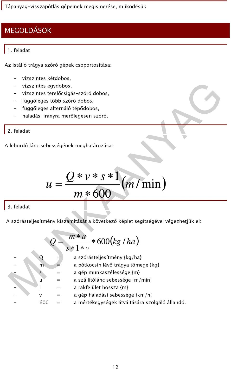 függőleges alternáló tépődobos, - haladási irányra merőlegesen szóró. 2. feladat A lehordó lánc sebességének meghatározása: 3.