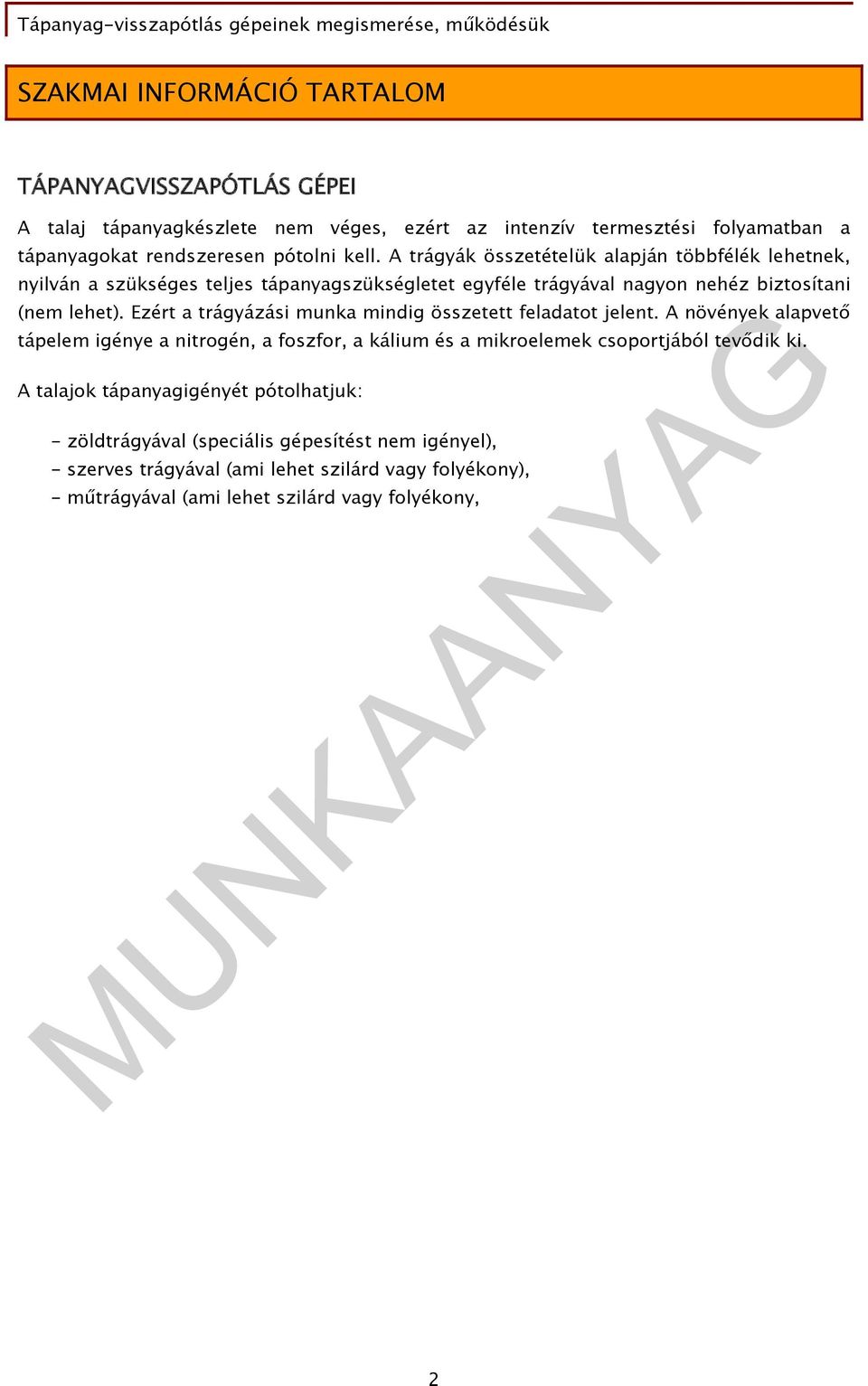 Ezért a trágyázási munka mindig összetett feladatot jelent. A növények alapvető tápelem igénye a nitrogén, a foszfor, a kálium és a mikroelemek csoportjából tevődik ki.