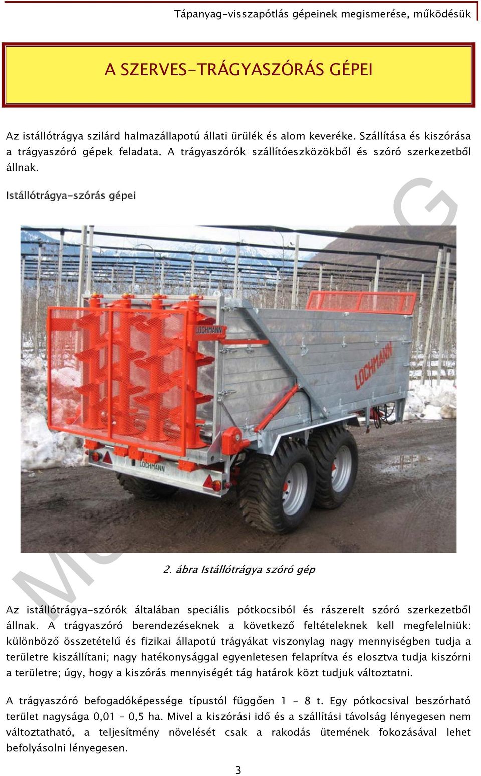 ábra Istállótrágya szóró gép Az istállótrágya-szórók általában speciális pótkocsiból és rászerelt szóró szerkezetből állnak.