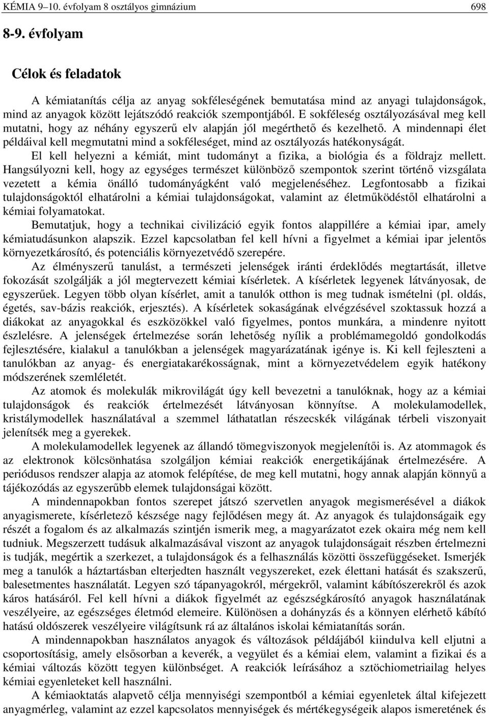 A mindennapi élet példáival kell megmutatni mind a sokféleséget, mind az osztályozás hatékonyságát. El kell helyezni a kémiát, mint tudományt a fizika, a biológia és a földrajz mellett.