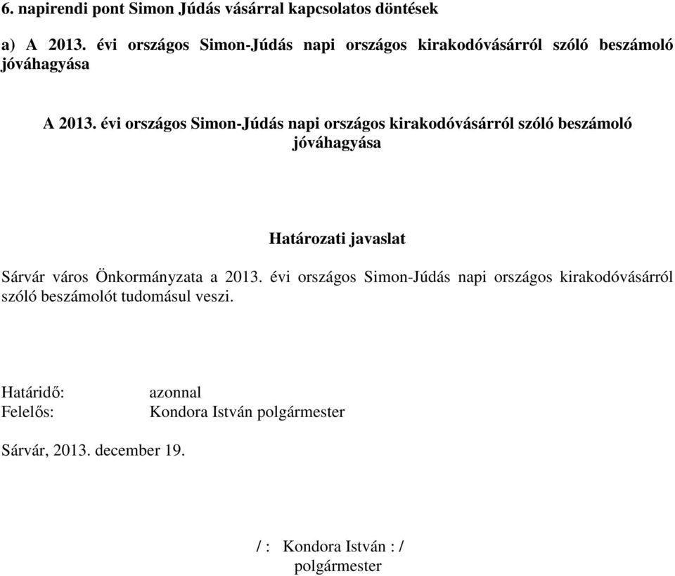 évi országos Simon-Júdás napi országos kirakodóvásárról szóló beszámoló jóváhagyása Határozati javaslat Sárvár város